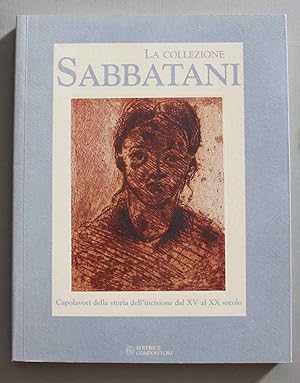 La collezione Sabbatani. Capolavori della storia dell'incisione dal XV al XX secolo