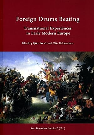 Foreign drums beating : transnational experiences in Early Modern Europe [Acta Byzantina Fennica,...