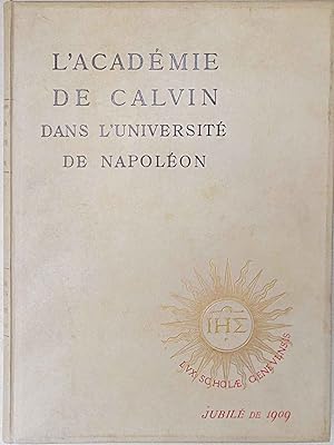 L'Académie de Calvin dans l'Universitéde Napoleon, 1798 - 1814.