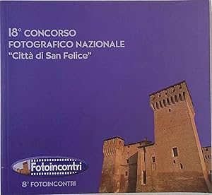 Bild des Verkufers fr 18 Concorso Fotografico Nazionale "Citt di San Felice". Tema libero. 8 Fotoincontri. zum Verkauf von S.B. Il Piacere e il Dovere