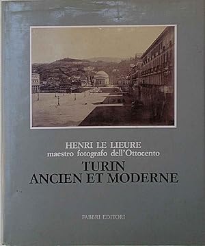 Henri Le Lieure maestro fotografo dell'Ottocento. Turin ancien et moderne.