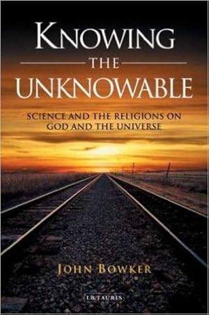 KNOWING THE UNKNOWABLE: Science and Religions on God and the Universe