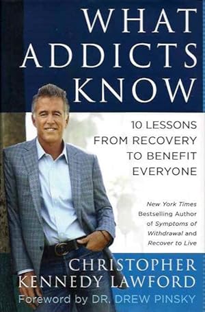 Seller image for WHAT ADDICTS KNOW: 10 Lessons from Recovery to Benefit Everyone for sale by By The Way Books