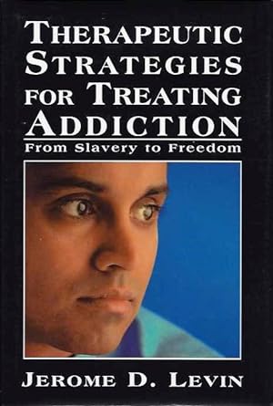 Seller image for THERAPEUTIC STRATEGIES FOR TREATING ADDICTION:: From Slavery to Freedom for sale by By The Way Books