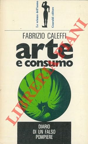 Immagine del venditore per Arte e consumo. Diario di un falso pompiere. venduto da Libreria Piani