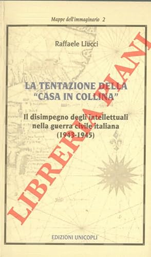 La tentazione della "casa in collina". Il disimpegno degli intellettuali nella guerra civile ital...