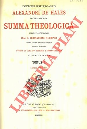 Doctori irrefragabili Alexandri de Hales ordini minoris Summa theologica. Iussu et auctoritate Rm...
