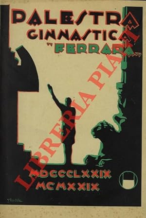 La Palestra Ginnastica "Ferrara" nel cinquantennio della fondazione. 1889/1929. Prefazione di Ita...