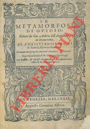 Le Metamorfosi di Ovidio, ridotte da Gio. Andrea dall'Anguillara, in ottava rima. Al Christianiss...