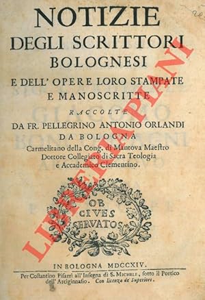 Notizie degli scrittori bolognesi e dell'opere loro stampate e manoscritte.