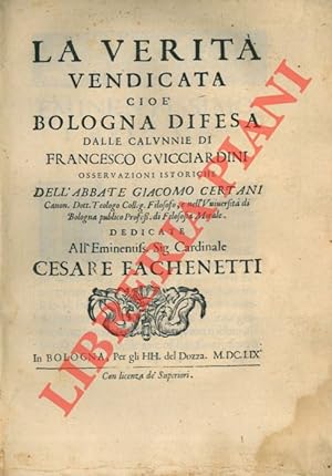 La verità vendicata cioè Bologna difesa dalle calunnie di Francesco Guicciardini osservazioni ist...