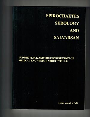Spirochaetes Serology and Salvarsan; Ludwik Fleck and the Construction of Medical Knowledge About...