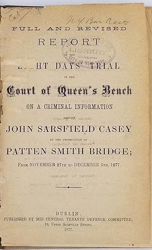 Image du vendeur pour Full and revised report of the eight days' trial in the Court of Queen's Bench on a criminal information against John Sarsfield Casey at the prosecution of Patten Smith Bridge, from November 27th to December 5, 1877 mis en vente par Antipodean Books, Maps & Prints, ABAA