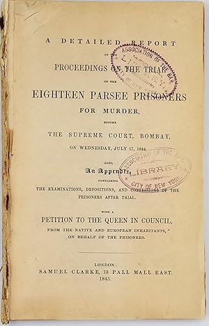 A detailed report of the proceedings on the trial of the eighteen Parsee prisoners for murder, be...