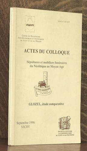 Seller image for ACTES DU COLLOQUE - SEPULTURES ET MOBILIERS FUNERAIRES DU NEO LITHIQUE AU MOYEN AGE - GLOZEL, ETUDE COMPARATIVE - SEPTEMBRE 1996 VICHY for sale by Andre Strong Bookseller