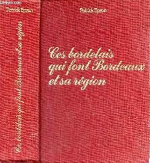 Image du vendeur pour CES BORDELAIS QUI FONT BORDEAUX ET SA REGION. mis en vente par Le-Livre