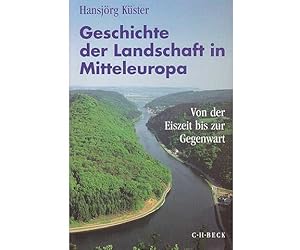 Sammlung Historische Landschaften". 8 Titel. 1.) Hansjörg Küster: Geschichte der Landschaft in M...