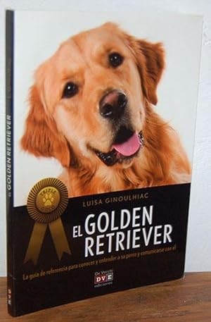 Seller image for EL GOLDEN RETRIEVER. La gua de referencia para conocer y entender a su perro y comunicarse con l. for sale by EL RINCN ESCRITO