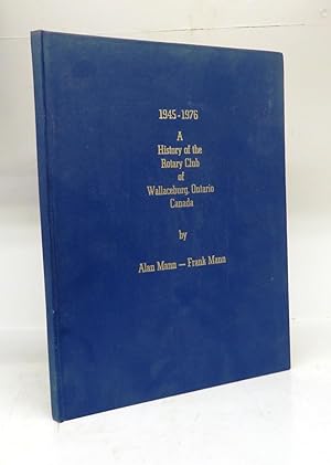 1945-1976. A History of the Rotary Club of Wallaceburg, Ontario Canada