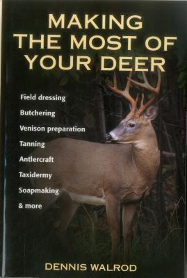 Imagen del vendedor de Making the Most of Your Deer: Field Dressing, Butchering, Venison Preparation, Tanning, Antlercraft, Taxidermy, Soapmaking, & More (Paperback or Softback) a la venta por BargainBookStores