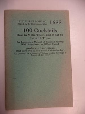 100 Cocktails. How to Make Them and What to Eat With Them (A Laboratory Manual of Cocktail Making...