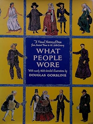 What People Wore: A Visual History of Dress from Ancient Times to the Twentieth Century