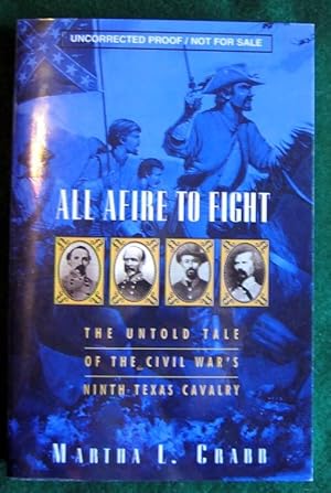 Seller image for ALL AFIRE TO FIGHT:: THE UNTOLD TALE OF THE CIVIL WAR'S NINTH TEXAS CAVALRY for sale by May Day Books