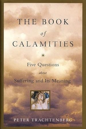 Seller image for THE BOOK OF CALAMITIES: FIVE QUESTIONS ABOUT SUFFERING AND ITS MEANING for sale by By The Way Books