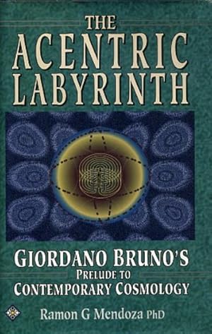 Immagine del venditore per THE ACENTRIC LABYRINTH.: Giordano Bruno's Prelude to Contemporary Cosmology venduto da By The Way Books