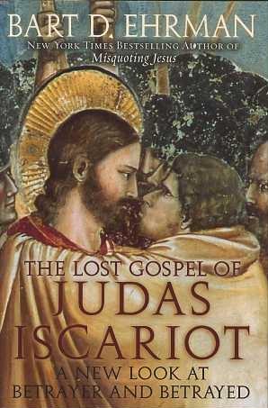 Seller image for THE LOST GOSPEL OF JUDAS ISCARIOT: A NEW LOOK AT BETRAYER AND BETRAYED for sale by By The Way Books