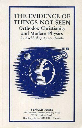 Seller image for THE EVIDENCE OF THINGS NOT SEEN: Orthodox Christianity and Modern Physics for sale by By The Way Books