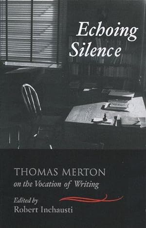 Seller image for ECHOING SILENCE: Thomas Merton on the Vocation of Writing for sale by By The Way Books