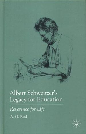 ALBERT SCHWEITZER'S LEGACY FOR EDUCATION: Reverence for Life