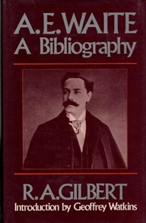 A.E. WAITE: A BIBLIOGRAPHY: [Waite, A.E.] Gilbert, R.A.