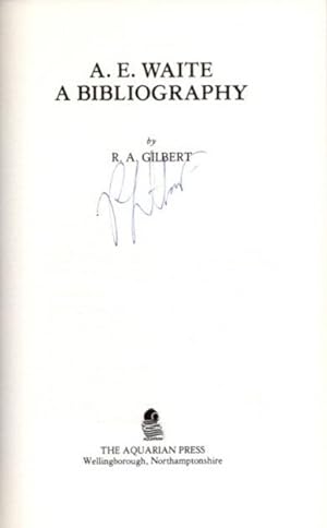 A.E. WAITE: A BIBLIOGRAPHY: [Waite, A.E.] Gilbert, R.A.