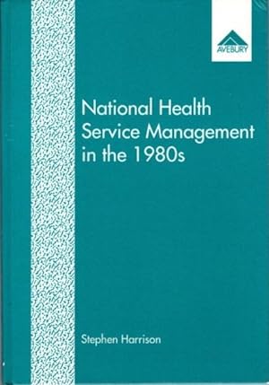 Seller image for NATIONAL HEALTH SERVICE MANAGEMENT IN THE 1980S for sale by By The Way Books