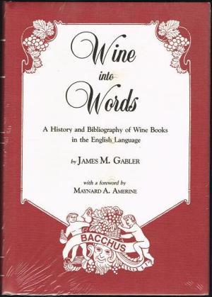 Seller image for WINE INTO WORDS: A HISTORY AND BIBLIOGRAPHY OF WINE BOOKS IN THE ENGLISH LANGUAGE for sale by By The Way Books