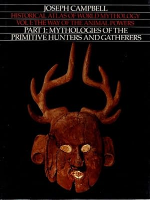 Seller image for HISTORICAL ATLAS OF WORLD MYTHOLOGY, VOLUME I: THE WAY OF ANIMAL POWERS, PART 1: MYTHOLOGIES OF THE PRIMITIVE HUNTERS AND GATHERERS for sale by By The Way Books