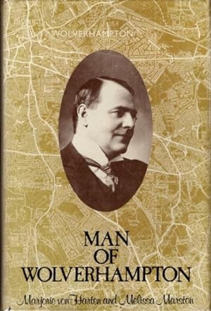 Seller image for MAN OF WOLVERHAMPTON (THE LIFE AND TIMES OF SIR CHARLES MARSTON) for sale by By The Way Books