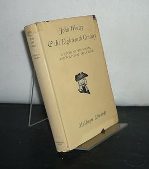 John Wesley and the Eighteenth Century. A Study of His Social and Political Influence. [By Maldwy...