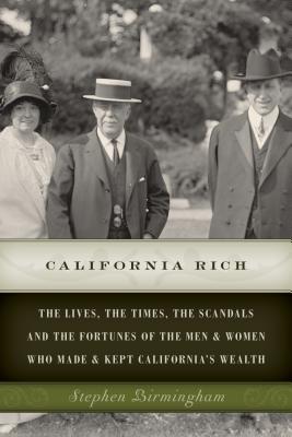 Seller image for California Rich: The Lives, the Times, the Scandals and the Fortunes of the Men & Women Who Made & Kept California S Wealth (Paperback or Softback) for sale by BargainBookStores
