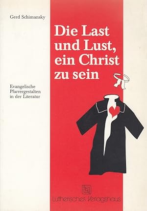 Imagen del vendedor de Die Last und Lust, ein Christ zu sein : evangelische Pfarrergestalten in der Literatur. a la venta por Versandantiquariat Nussbaum