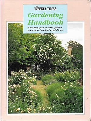 The Weekly Times Gardening Handbook: Featuring Great Country Gardens and Pages of Readers' Helpfu...