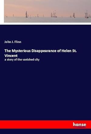 Imagen del vendedor de The Mysterious Disappearance of Helen St. Vincent : a story of the vanished city a la venta por AHA-BUCH GmbH