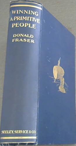 Winning a Primitive People: Sixteen Years' Work Among the Warlike Tribe of the Ngoni and the Seng...