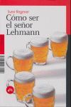Seller image for CMO SER EL SEOR LEHMANN for sale by CENTRAL LIBRERA REAL FERROL