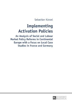 Immagine del venditore per Implementing Activation Policies : An Analysis of Social and Labour Market Policy Reforms in Continental Europe with a Focus on Local Case Studies in France and Germany venduto da AHA-BUCH