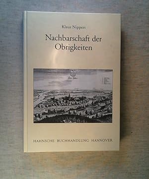 Bild des Verkufers fr Nachbarschaft der Obrigkeiten: Zur Bedeutung frhneuzeitlicher Herrschaftsvielfalt am Beispiel des Hannoverschen Wendlands im 16. und 17. Jahrhundert zum Verkauf von ANTIQUARIAT Franke BRUDDENBOOKS