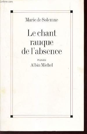 Bild des Verkufers fr LE CHANT RAUQUE DE L'ABSENCE. zum Verkauf von Le-Livre