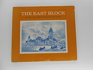 The East Block of the Parliament Buildings of Canada: Some Notes About the Building, and About th...